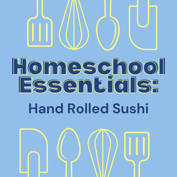 Homeschool Essentials: Hand Rolled Sushi - Wednesday, March 5th 1:30pm - 3:30pm