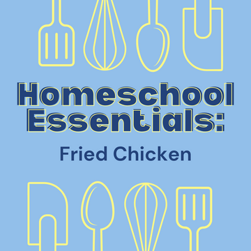 Homeschool Essentials: Fried Chicken - Wednesday, March 26th 1:30pm - 3:30pm