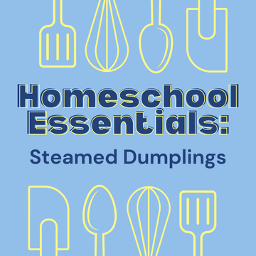 Homeschool Essentials: Steamed Dumplings - Wednesday, April 9th 1:30pm - 3:30pm